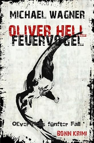 Oliver Hell / Oliver Hell - Feuervogel: Bonn - Krimi: Oliver Hells fünfter Fall