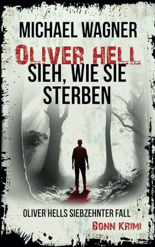 Oliver Hell - Sieh, wie sie sterben: Bonn Krimi (Oliver Hells siebzehnter Fall) (Oliver Hell (Bonn - Krimi), Band 17)