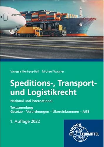 Speditions-, Transport- und Logistikrecht - National und international: Textsammlung Gesetze - Verordnungen - Übereinkommen - AGB Speditions-, Transport- und Logistikrecht - National und international: Textsammlung Gesetze - Verordnungen - Übereinkommen - AGB