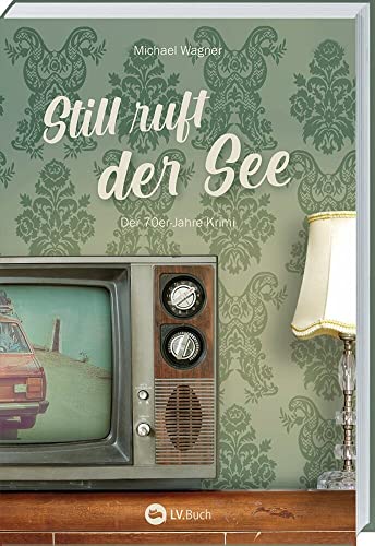 Still ruft der See: Der 70er-Jahre Krimi. Kettling und Larisch ermitteln: Band 3 der Krimi-Reihe. Was steckt hinter dem Familiendrama am Chiemsee? Ein spannender und unterhaltsamer Regionalkrimi.