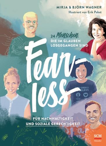 Fearless: Für Nachhaltigkeit und soziale Gerechtigkeit. 24 Menschen, die im Glauben losgegangen sind (WELTVERÄNDERER, 3, Band 3) von Hänssler