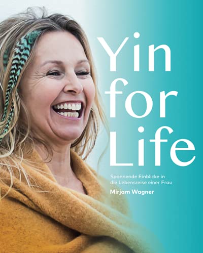Yin for Life: Liebevolle Begleitung für jede Lebensstufe einer Frau