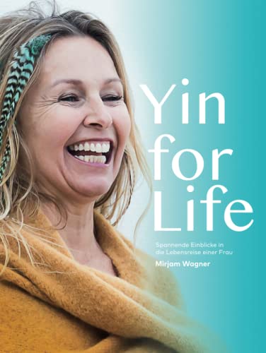 Yin for Life: Spannende Einblicke in die Lebensreise einer Frau