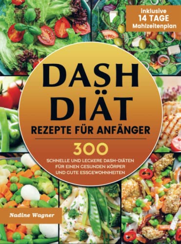 DASH Diät Rezepte für Anfänger: 300 schnelle und leckere DASH-Diäten für einen gesunden Körper und gute Essgewohnheiten (inklusive 14 Tage Mahlzeitenplan) von Bookmundo Direct