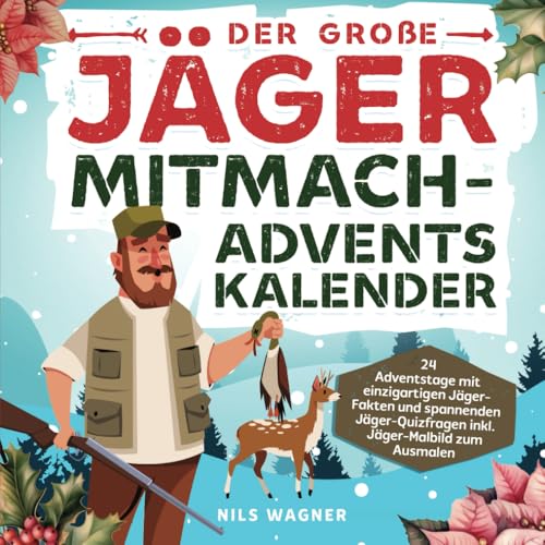 Der große Jäger Mitmach-Adventskalender: 24 Adventstage mit einzigartigen Jäger-Fakten und spannenden Jäger-Quizfragen inkl. Jäger-Malbild zum Ausmalen von Independently published