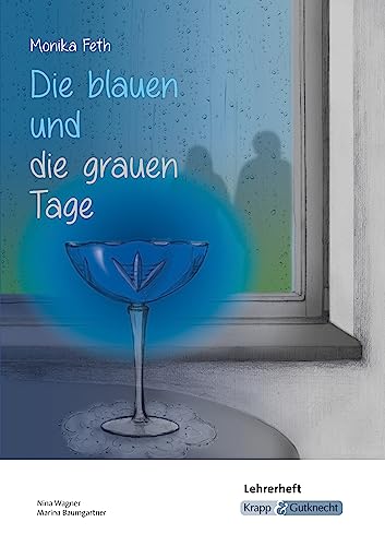 Die blauen und die grauen Tage – Monika Feth – Lehrerheft: Lösungen, Unterricht, Didaktik, Methodik, Heft (Literatur im Unterricht: Sekundarstufe I)