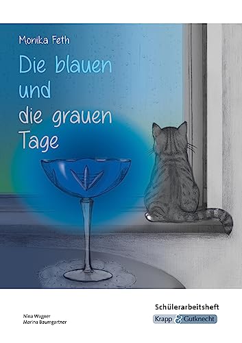 Die blauen und die grauen Tage – Monika Feth – Schülerarbeitsheft: Interpretationshilfe, Arbeitsheft, Unterricht, Heft (Literatur im Unterricht: Sekundarstufe I)