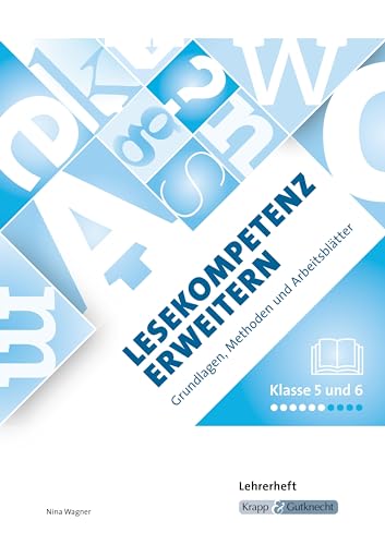 Lesekompetenz erweitern Klasse 5 und 6 – Lehrerheft: Grundlagen, Methoden, Arbeitsblätter, Heft, Lösungen: mit Kopiervorlagen im Downloadbereich - ... (Kompetenzerwerb: Deutsch)
