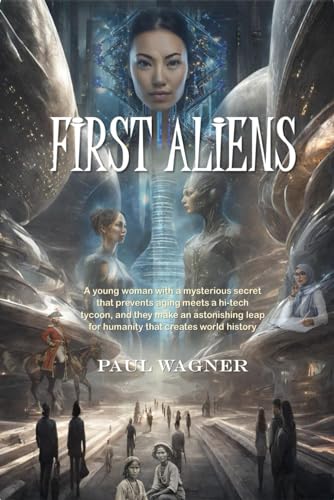 First Aliens: A young woman with a mysterious secret that prevents aging meets a hi-tech tycoon, and they make an astonishing leap for humanity that creates world history von Independently published