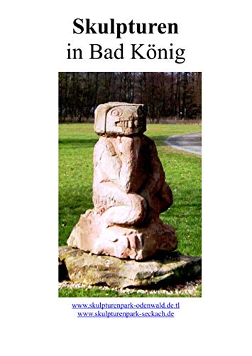 Unsere Skulpturen in Bad König: Skulpturen im Kurpark von Bad König und auf dem Kunstplatz Nr. 1 in Bad König von epubli