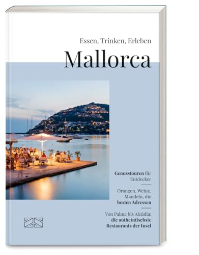 Essen, Trinken, Erleben – Mallorca: Der kulinarische Reiseführer für die beliebteste Insel der Deutschen Essen, Trinken, Erleben – Mallorca: Der kulinarische Reiseführer für die beliebteste Insel der Deutschen von ZS - ein Verlag der Edel Verlagsgruppe
