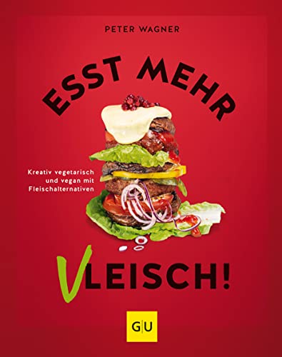 Esst mehr Vleisch!: Kreativ kochen mit Fleischalternativen (GU Themenkochbuch)