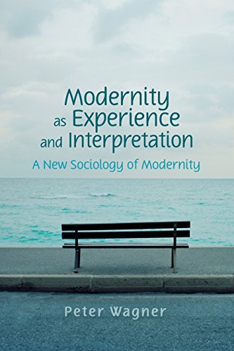 Modernity as Experience and Interpretation: A New Sociology of Modernity von Polity