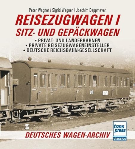 Reisezugwagen 1 - Sitz- und Gepäckwagen: Privat- und Länderbahnen - Private Reisezugwageneinsteller - Deutsche Reichsbahn-Gesellschaft (Deutsches Wagen-Archiv) von Motorbuch Verlag