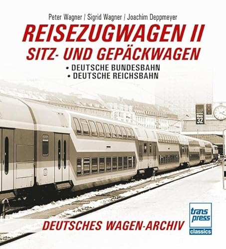 Reisezugwagen 2 - Sitz- und Gepäckwagen: Deutsche Bundesbahn - Deutsche Reichsbahn (Deutsches Wagen-Archiv) von Motorbuch Verlag