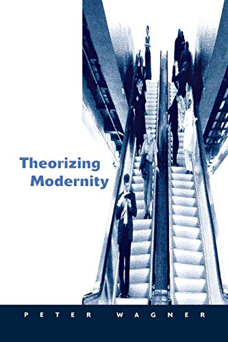 Theorizing Modernity: Inescapability and Attainability in Social Theory von Sage Publications