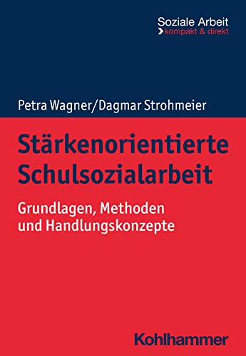 Stärkenorientierte Schulsozialarbeit: Grundlagen, Methoden und Handlungskonzepte (Soziale Arbeit - kompakt & direkt) von W. Kohlhammer GmbH