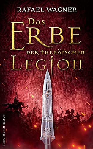 Das Erbe der thebäischen Legion: Historischer Roman (Marcus von Arbona)