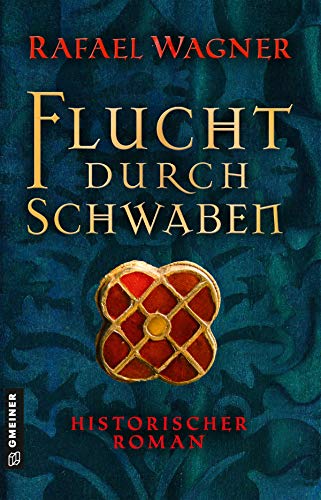 Flucht durch Schwaben: Historischer Roman (Marcus von Arbona) von Gmeiner Verlag