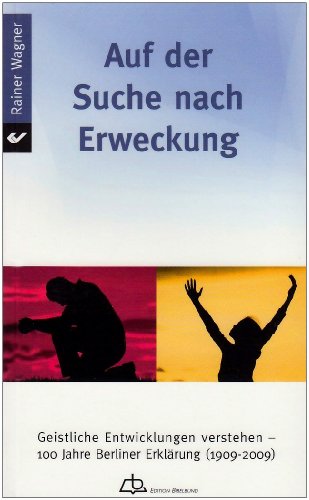 Auf der Suche nach Erweckung: Geistliche Entwicklungen verstehen - 100 Jahre Berliner Erklärung (1909-2009)