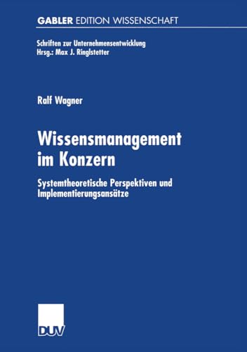 Wissensmanagement im Konzern: Systemtheoretische Perspektiven und Implementierungsansätze (Schriften zur Unternehmensentwicklung) von Deutscher Universitätsverlag