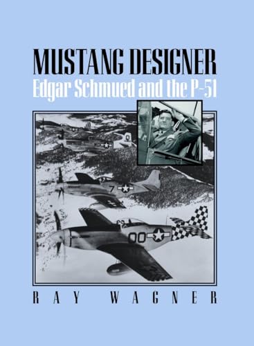 Mustang Designer: Edgar Schmued and the P-51 (Smithsonian History of Aviation)