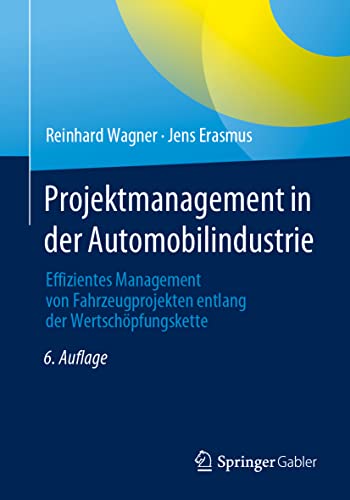 Projektmanagement in der Automobilindustrie: Effizientes Management von Fahrzeugprojekten entlang der Wertschöpfungskette von Springer Gabler
