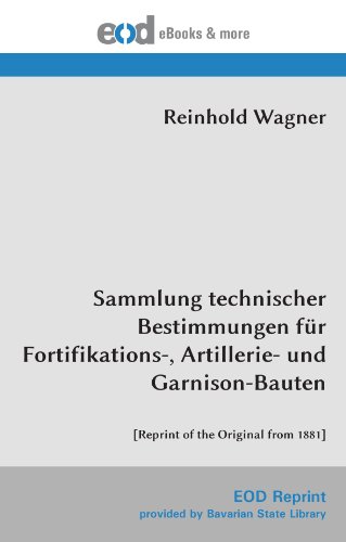 Sammlung technischer Bestimmungen für Fortifikations-, Artillerie- und Garnison-Bauten: [Reprint of the Original from 1881]