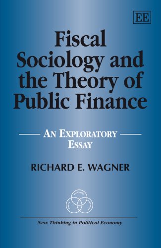 Fiscal Sociology and the Theory of Public Finance: An Exploratory Essay (New Thinking in Political Economy Series) von Edward Elgar Publishing