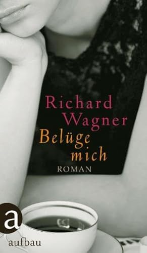 Belüge mich: Roman