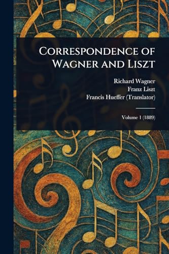 Correspondence of Wagner and Liszt Correspondence of Wagner and Liszt von Anson Street Press