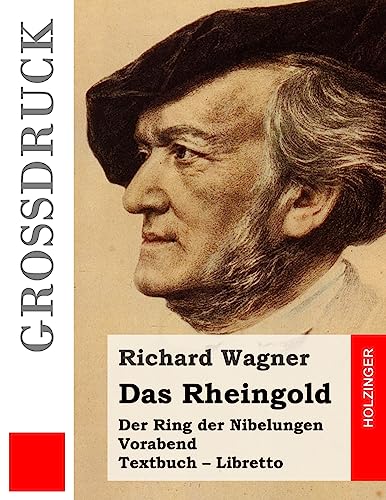 Das Rheingold (Großdruck): Der Rind der Nibelungen. Vorabend. Textbuch – Libretto von CREATESPACE