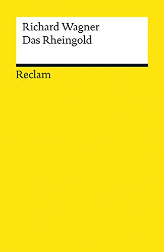 Das Rheingold, Textbuch: Wagner, Richard - Klassiker der Musikgeschichte mit Erläuterungen. Textbuch mit Varianten der Partitur Das Rheingold, Textbuch: Wagner, Richard - Klassiker der Musikgeschichte mit Erläuterungen. Textbuch mit Varianten der Partitur