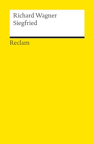 Der Ring des Nibelungen. Zweiter Tag: Siegfried: Ein Bühnenfestspiel für drei Tage und einen Vorabend (Reclams Universal-Bibliothek)