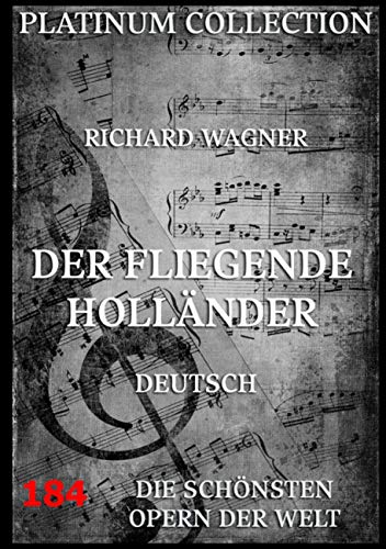 Der fliegende Holländer: Libretto und Inhaltsangabe Der fliegende Holländer: Libretto und Inhaltsangabe