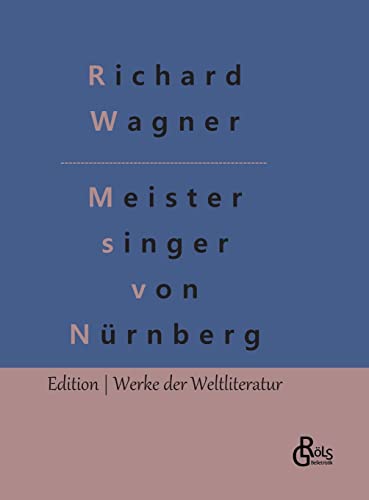 Die Meistersinger von Nürnberg (Edition Werke der Weltliteratur - Hardcover) von Gröls Verlag