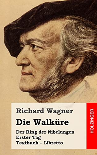 Die Walküre: Der Rind der Nibelungen. Erster Tag. Textbuch – Libretto Die Walküre: Der Rind der Nibelungen. Erster Tag. Textbuch – Libretto von CREATESPACE