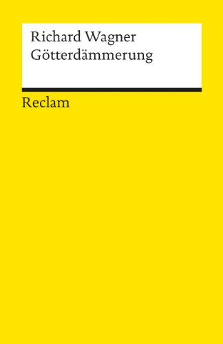 Der Ring des Nibelungen. Dritter Tag: Götterdämmerung: Ein Bühnenfestspiel für drei Tage und einen Vorabend. Textbuch mit Varianten der Partitur