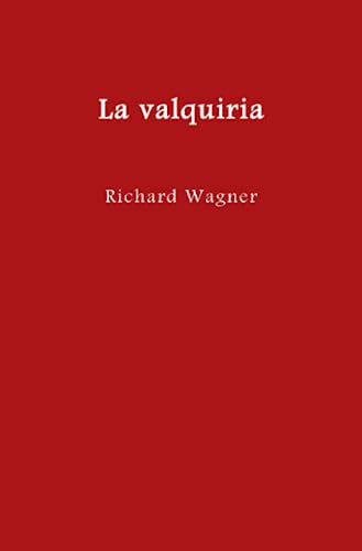 La valquiria: Traducción española en prosa a partir de la edición de 1872 (El anillo del nibelungo = Der Ring des Nibelungen)
