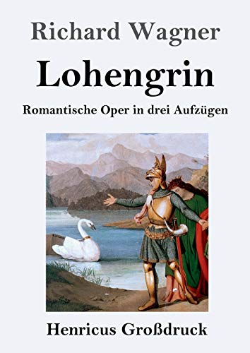 Lohengrin (Großdruck): Romantische Oper in drei Aufzügen