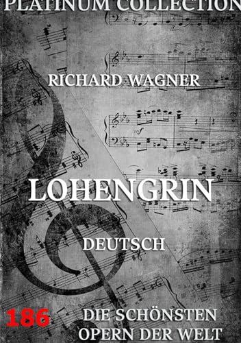Lohengrin: Libretto und Entstehungsgeschichte von Jazzybee Verlag
