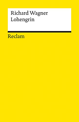 Lohengrin. Textbuch mit Varianten der Partitur: Wagner, Richard – Klassiker der Musikgeschichte mit Erläuterungen – 5637