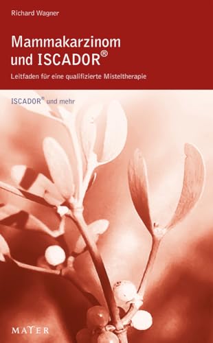 Mammakarzinom und ISCADOR: Leitfaden für eine qualifizierte Misteltherapie von Mayer, Johannes Verlag
