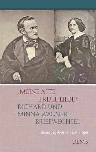 „Meine alte, treue Liebe“: Richard und Minna Wagner: Briefwechsel von Olms Presse