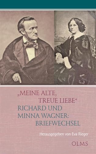 „Meine alte, treue Liebe“: Richard und Minna Wagner: Briefwechsel