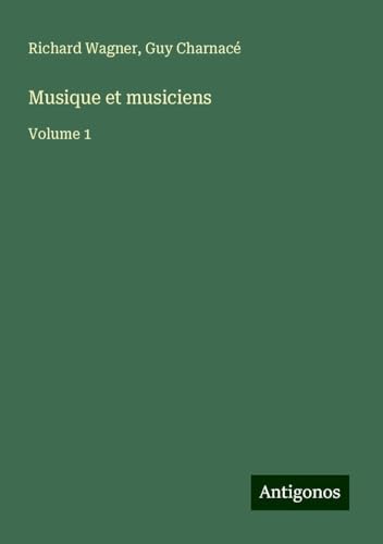 Musique et musiciens: Volume 1 Musique et musiciens: Volume 1 von Antigonos Verlag