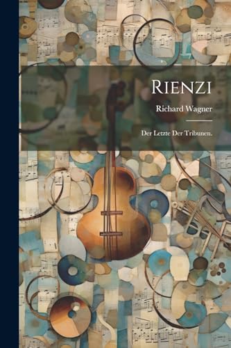 Rienzi: Der letzte der Tribunen. Rienzi: Der letzte der Tribunen.
