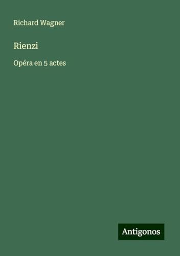 Rienzi: Opéra en 5 actes Rienzi: Opéra en 5 actes von Antigonos Verlag