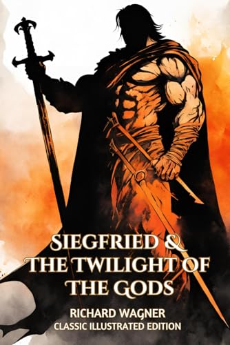 Siegfried & The Twilight of The Gods: Classic Illustrated Edition von Independently published