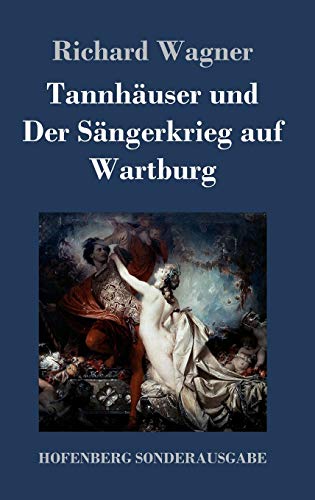 Tannhäuser und Der Sängerkrieg auf Wartburg: Große romantische Oper in drei Akten